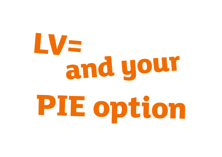 LV= and your PIE option